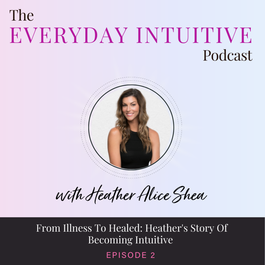 Ep2: From Illness To Healed: Heather's Story Of Becoming Intuitive