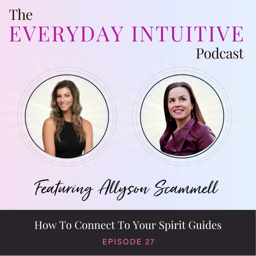 Ep27: How to Connect to Your Spirit Guides with Allyson Scammell