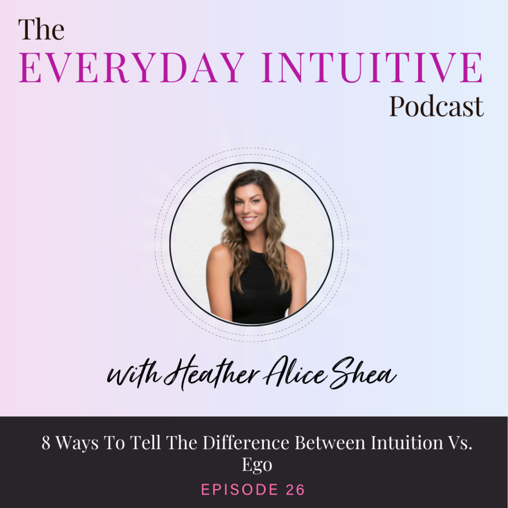 Ep26: 8 Ways to Tell The Difference Between Intuition Vs. Ego