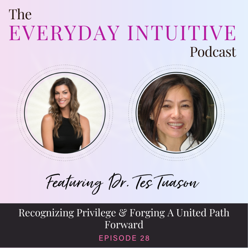 Ep28: Recognizing Privilege & Forging a United Path Forward with Dr. Tes Tuason