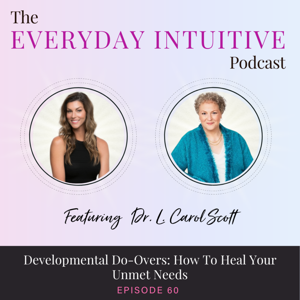 Ep60: Developmental Do-Overs: How to Heal Your Unmet Needs with Dr. L. Carol Scott