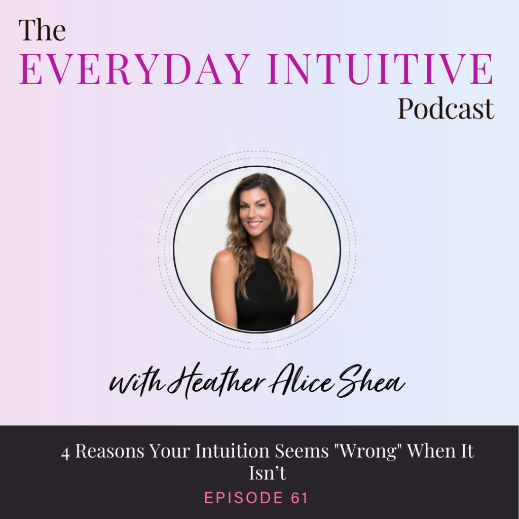 Ep61: 4 Reasons Your Intuition Seems "Wrong" When It Isn’t