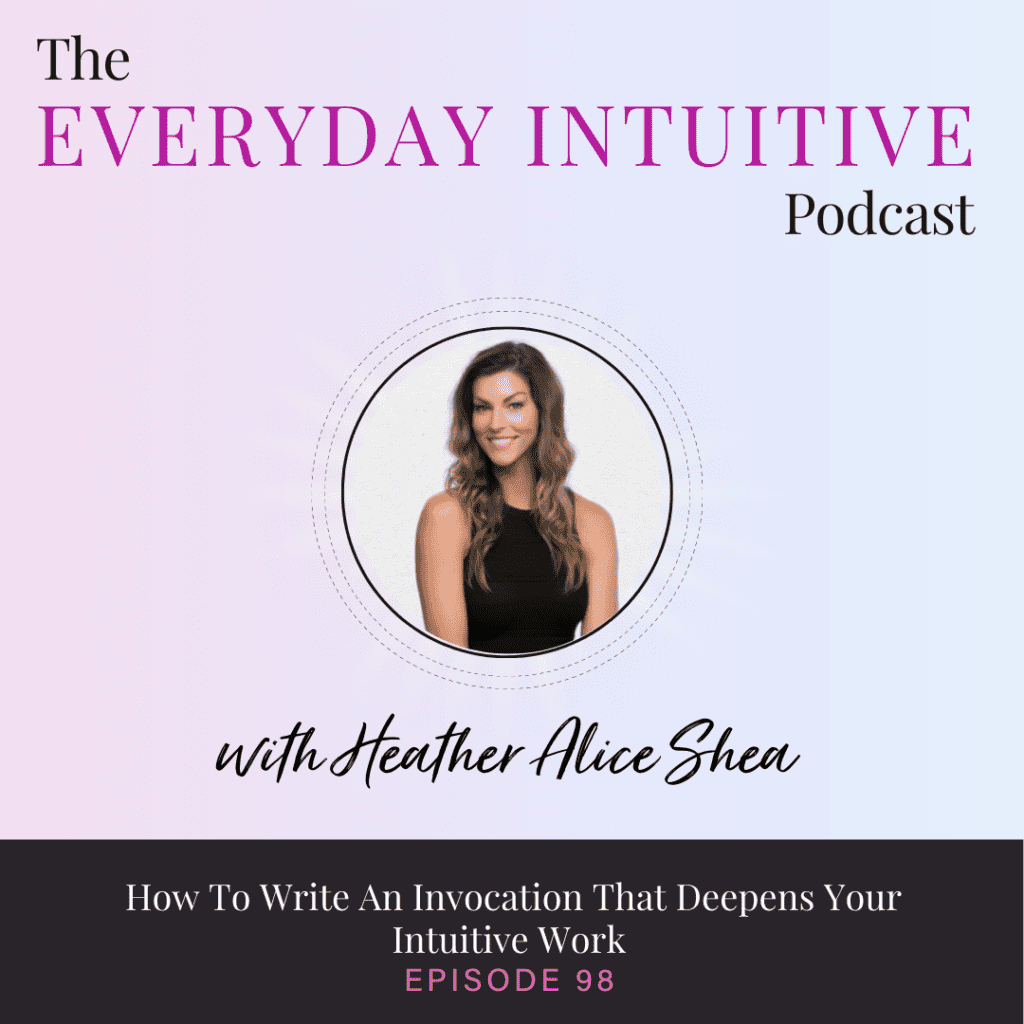 Ep98: How To Write An Invocation That Deepens Your Intuitive Work