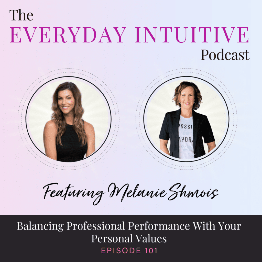 Ep101: Balancing Professional Performance with Your Personal Values with Melanie Shmois
