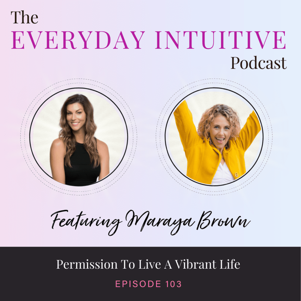 Ep103: Permission to Live a Vibrant Life with Maraya Brown