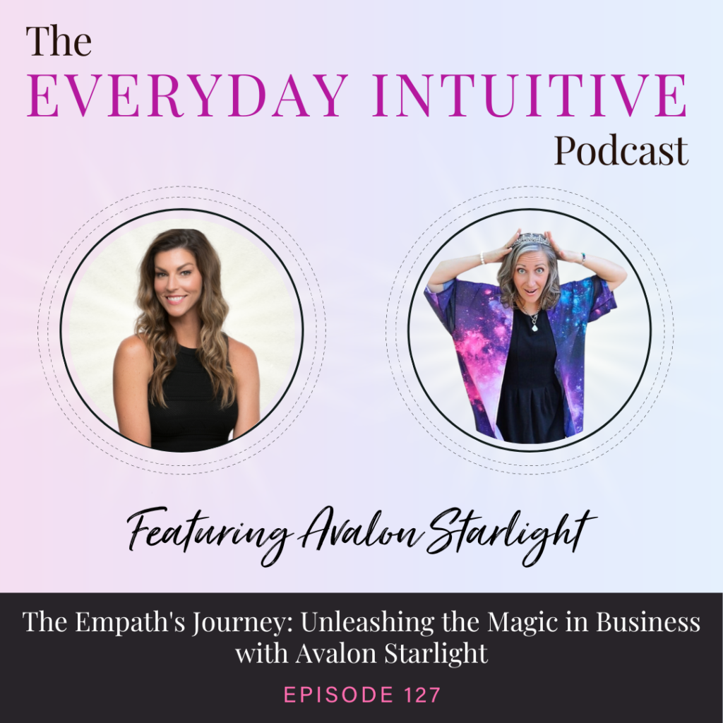 Ep127: The Empath's Journey: Unleashing the Magic in Business with Avalon Starlight