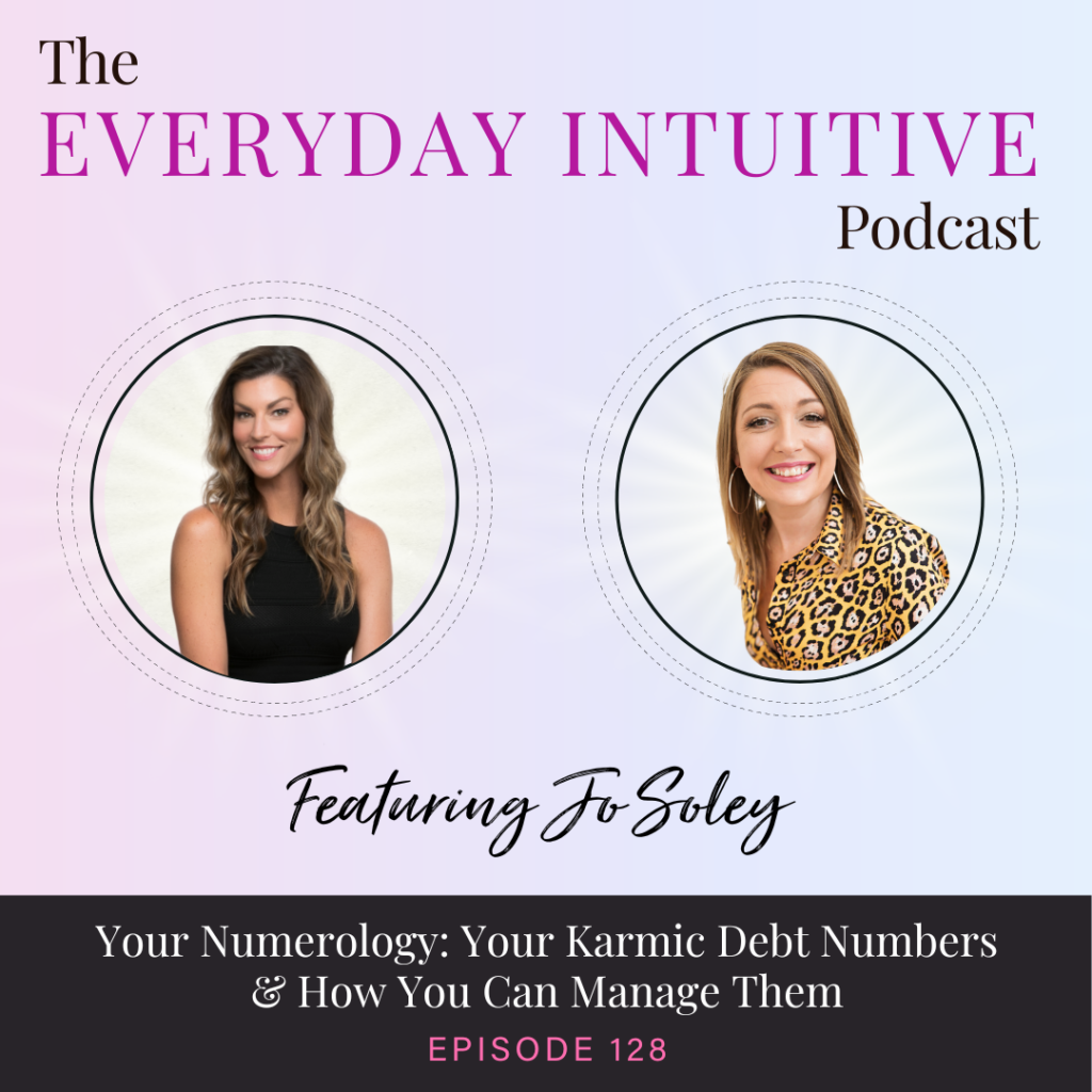 Ep128: Your Numerology: Your Karmic Debt Numbers & How You Can Manage Them with Jo Soley