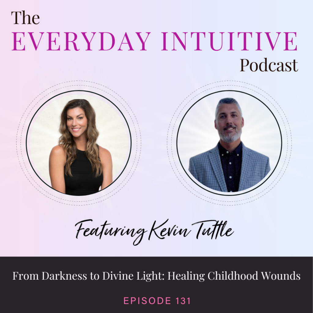 Ep131: ​​From Darkness to Divine Light: Healing Childhood Wounds with Kevin Tuttle